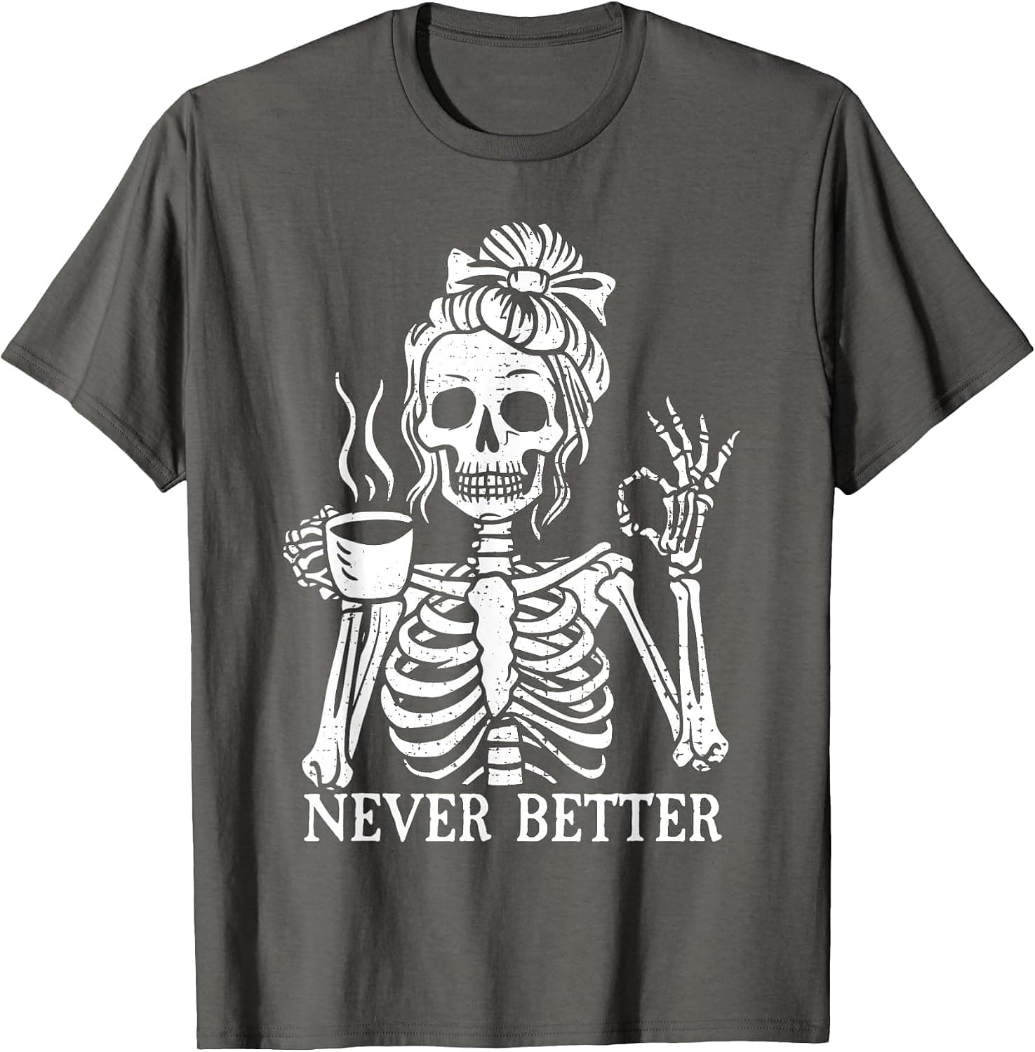 Messy Bun Drinking Coffee for Women Never Better Skeleton T-Shirt - Trending POD product with BSR 76,258
