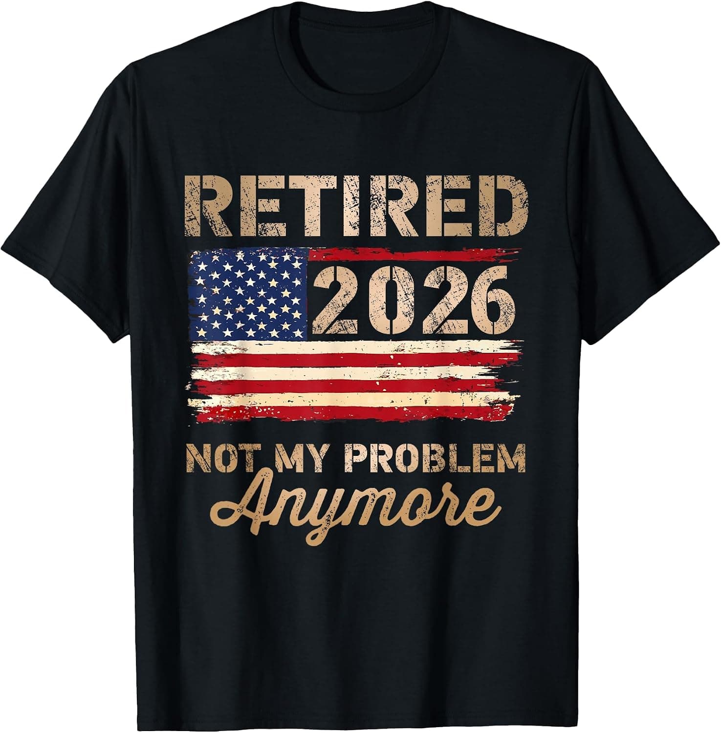 Retired 2026 not My Problem Anymore US Flag Retirement T-Shirt - Trending POD product with BSR 177,479