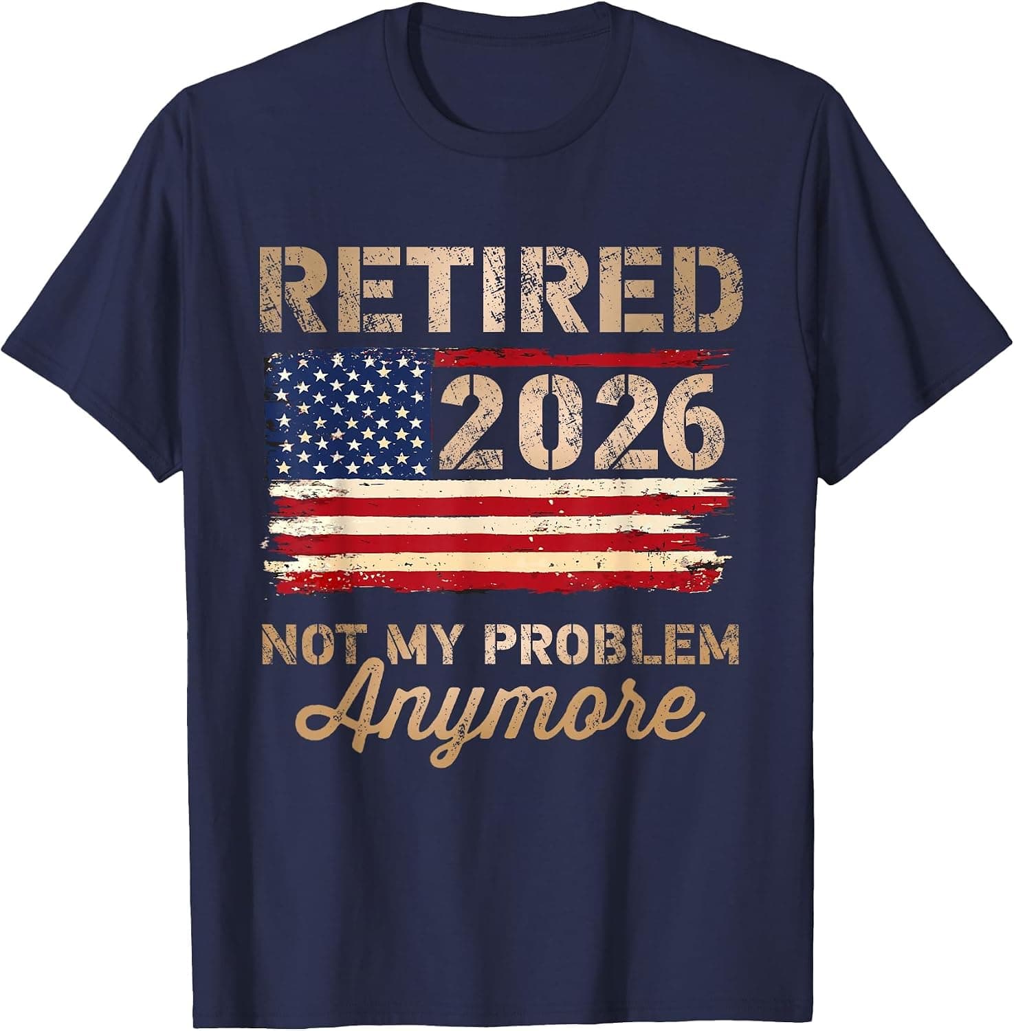 Retired 2026 not My Problem Anymore US Flag Retirement T-Shirt - Trending POD product with BSR 258,630