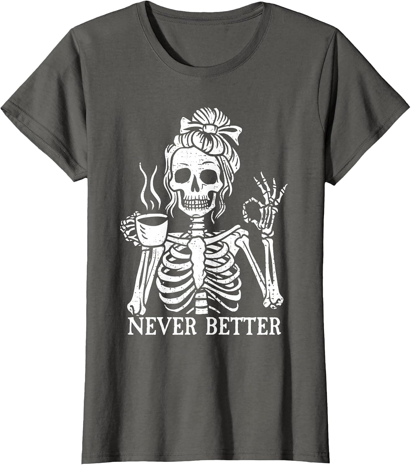 Messy Bun Drinking Coffee for Women Never Better Skeleton T-Shirt - Trending POD product with BSR 49,703