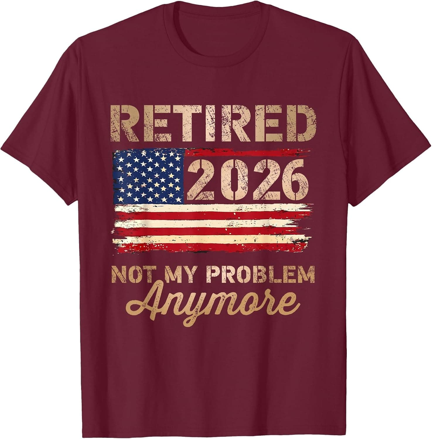 Retired 2026 not My Problem Anymore US Flag Retirement T-Shirt - Trending POD product with BSR 247,945