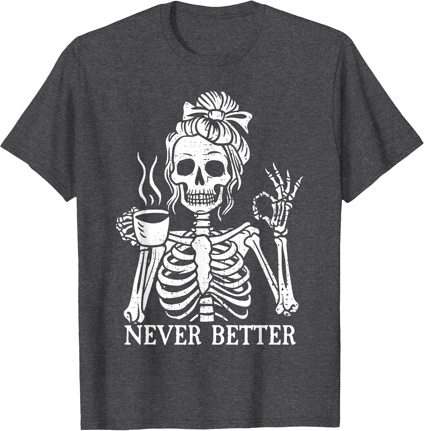 Messy Bun Drinking Coffee for Women Never Better Skeleton T-Shirt - Trending POD product with BSR 51,965